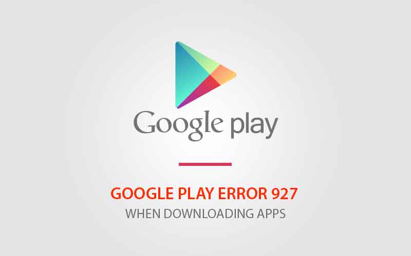 Fix Google Play Error 927 Error